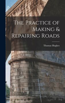 portada The Practice of Making & Repairing Roads (en Inglés)