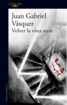 Libro Volver la Vista Atras, Juan Gabriel Vásquez, ISBN 9789585118379. Comprar en Buscalibre