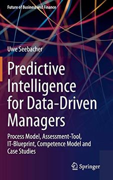 portada Predictive Intelligence for Data-Driven Managers: Process Model, Assessment-Tool, It-Blueprint, Competence Model and Case Studies (Future of Business and Finance) 