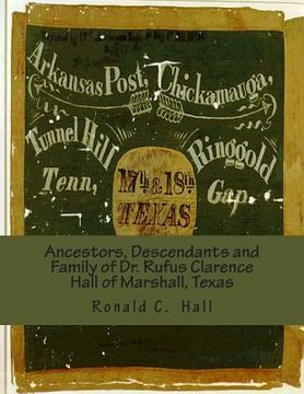 portada Ancestors, Descendants and Family of Dr. Rufus Clarence Hall of Marshall, Texas: Beginning with William W. Hall (1790 - 1854) of Harrison County, Texa (en Inglés)