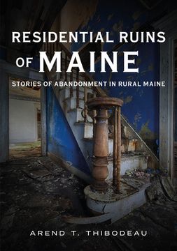 portada Residential Ruins of Maine: Stories of Abandonment in Rural Maine