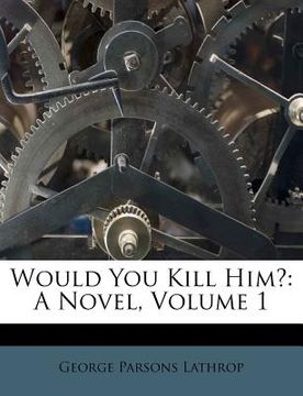 portada would you kill him?: a novel, volume 1 (en Inglés)