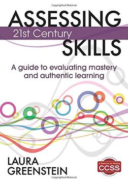 portada Assessing 21St Century Skills: A Guide to Evaluating Mastery and Authentic Learning (en Inglés)
