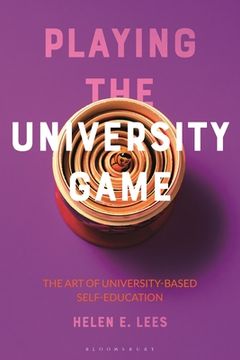 portada Playing the University Game: The Art of University-Based Self-Education (in English)