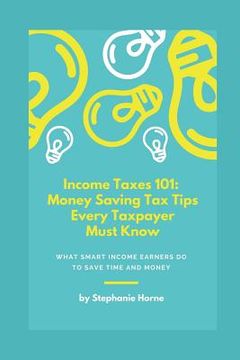portada Income Taxes 101: Money Saving Tax Tips Every Taxpayer Must Know (in English)