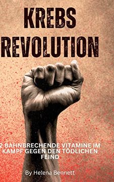 portada Krebs Revolution: 2 bahnbrechende Vitamine im Kampf gegen den tödlichen Feind (en Alemán)