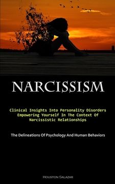 portada Narcissism: Clinical Insights Into Personality Disorders: Empowering Yourself In The Context Of Narcissistic Relationships (The De (en Inglés)