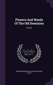 portada Flowers And Weeds Of The Old Dominion: Poems