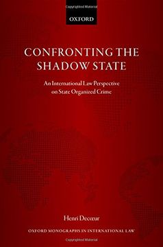 portada Confronting the Shadow State: An International law Perspective on State Organized Crime (Oxford Monographs in International Law) (en Inglés)