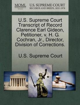 portada u.s. supreme court transcript of record clarence earl gideon, petitioner, v. h. g. cochran, jr., director, division of corrections. (en Inglés)