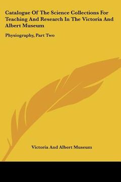 portada catalogue of the science collections for teaching and research in the victoria and albert museum: physiography, part two: meteorology, including terre (en Inglés)
