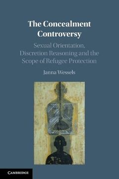 portada The Concealment Controversy: Sexual Orientation, Discretion Reasoning and the Scope of Refugee Protection (en Inglés)