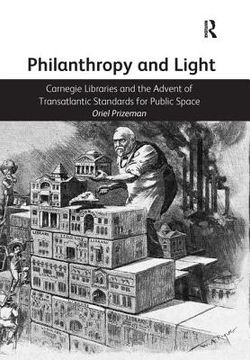 portada Philanthropy and Light: Carnegie Libraries and the Advent of Transatlantic Standards for Public Space (en Inglés)