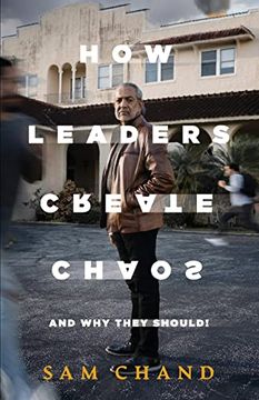 portada How Leaders Create Chaos: And why They Should (in English)