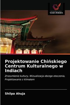 portada Projektowanie Chińskiego Centrum Kulturalnego w Indiach (in Polaco)