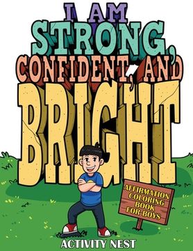 portada I Am Strong, Confident, and Bright: Affirmation Coloring Book for Boys (en Inglés)