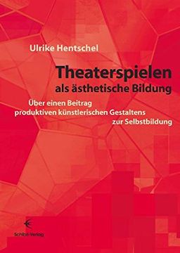 portada Theaterspielen als ästhetische Bildung: Über einen Beitrag produktiven künstlerischen Gestaltens zur Selbstbildung (en Alemán)