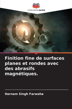 portada Finition fine de surfaces planes et rondes avec des abrasifs magnétiques. (en Francés)