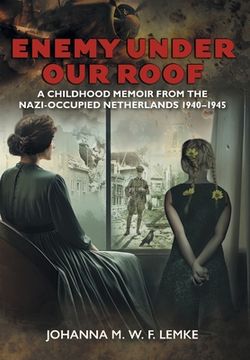 portada Enemy Under our Roof: A Childhood Memoir From the Nazi-Occupied Netherlands 1940 - 1945