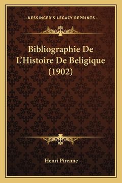 portada Bibliographie De L'Histoire De Beligique (1902) (en Francés)