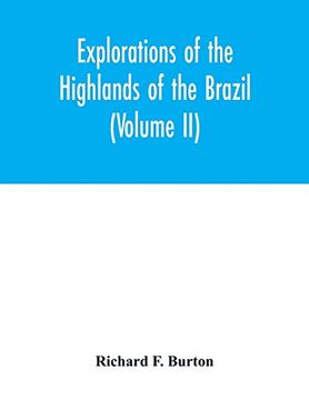 portada Explorations of the Highlands of the Brazil; With a Full Account of the Gold and Diamond Mines. Also; Canoeing Down 1500 Miles of the Great River Sã£O Francisco; From Sabarã¡ To the sea (Volume ii) 