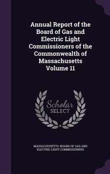 portada Annual Report of the Board of Gas and Electric Light Commissioners of the Commonwealth of Massachusetts Volume 11