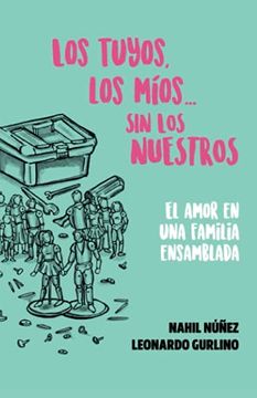 portada Los tuyos, los míos... sin los nuestros.: El amor en una familia ensamblada (in Spanish)