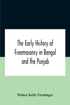 portada The Early History Of Freemasonry In Bengal And The Punjab With Which Is Incorporated The Early History Of Freemasonry In Bengal By Andrew D'Cruz