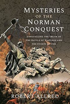 portada Mysteries of the Norman Conquest: Unravelling the Truth of the Battle of Hastings and the Events of 1066 (en Inglés)
