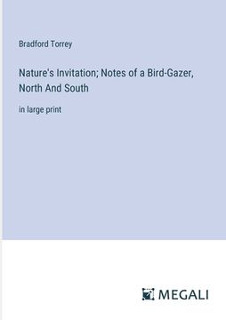 portada Nature's Invitation; Notes of a Bird-Gazer, North And South: in large print