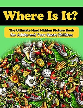 portada Where is it? The Ultimate Hard Hidden Picture Book for Adults and Very Smart Children: Hidden Object Activity Book - Seek and Find - Picture Puzzles. 1 (Hidden Picture Activity Books for Adults) 