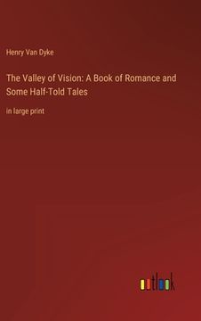 portada The Valley of Vision: A Book of Romance and Some Half-Told Tales: in large print (in English)