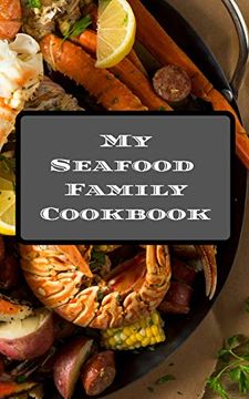 portada My Seafood Family Cookbook: An Easy way to Create Your Very own Seafood Family Recipe Cookbook With Your Favorite Recipes an 5"X8" 100 Writable Pages,. Seafood Cooks, Relatives & Your Friends! (en Inglés)