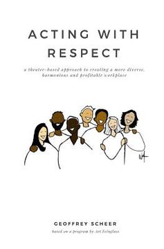 portada Acting with Respect: a theater-based approach to creating a more diverse, harmonious and profitable workplace (in English)