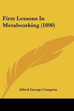 portada first lessons in metalworking (1890) (en Inglés)