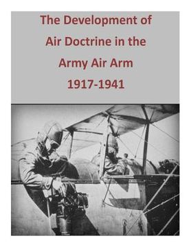 portada The Development of Air Doctrine in the Army Air Arm, 1917-1941 (en Inglés)
