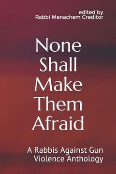 portada None Shall Make Them Afraid: A Rabbis Against Gun Violence Anthology (en Inglés)