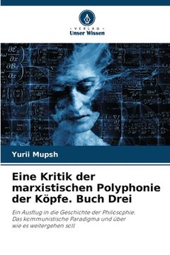 portada Eine Kritik der marxistischen Polyphonie der Köpfe. Buch Drei (in German)
