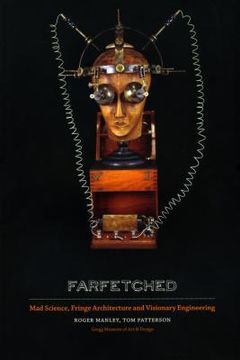 portada Farfetched: Mad Science, Fringe Architecture and Visionary Engineering (en Inglés)