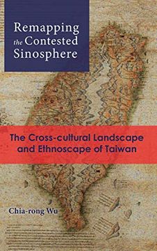 portada Remapping the Contested Sinosphere: The Cross-Cultural Landscape and Ethnoscape of Taiwan (Cambria Sinophone World) (in English)