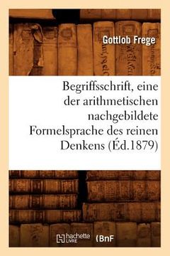 portada Begriffsschrift, Eine Der Arithmetischen Nachgebildete Formelsprache Des Reinen Denkens (Éd.1879) (en Francés)