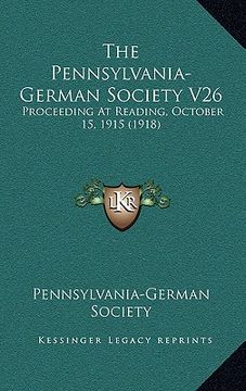 portada the pennsylvania-german society v26: proceeding at reading, october 15, 1915 (1918)