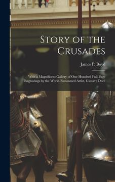 portada Story of the Crusades: With a Magnificent Gallery of One Hundred Full-page Engravings by the World-renowned Artist, Gustave Doré (en Inglés)