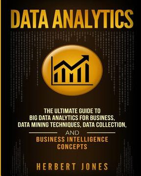 portada Data Analytics: The Ultimate Guide to big Data Analytics for Business, Data Mining Techniques, Data Collection, and Business Intelligence Concepts 