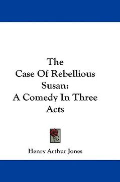 portada the case of rebellious susan: a comedy in three acts (en Inglés)