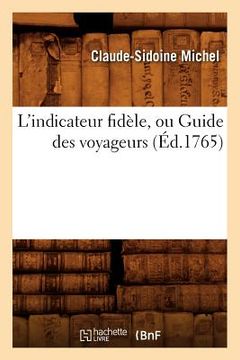 portada L'Indicateur Fidèle, Ou Guide Des Voyageurs, (Éd.1765) (in French)