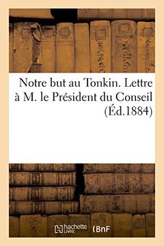 portada Notre but au Tonkin. Lettre à M. le Président du Conseil. Mars 1884 (Sciences Sociales) (French Edition)