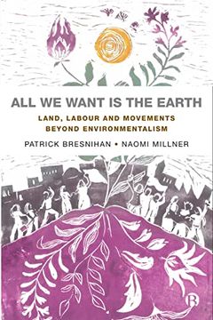portada All we Want is the Earth: Land, Labour and Movements Beyond Environmentalism (en Inglés)
