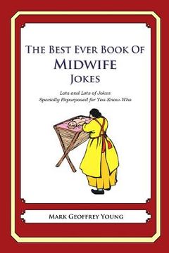 portada The Best Ever Book of Midwife Jokes: Lots and Lots of Jokes Specially Repurposed for You-Know-Who (en Inglés)