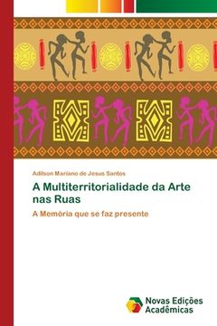 portada A Multiterritorialidade da Arte nas Ruas: A Memória que se faz presente (Paperback) (en Portugués)